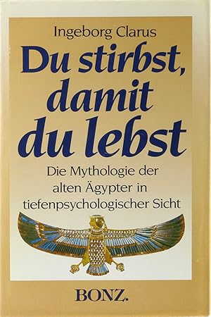 Seller image for Du stirbst, damit du lebst. gyptische Mythologie in tiefenpsychologischer Sicht. for sale by Antiquariat Held