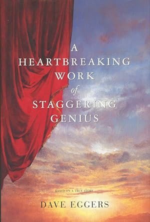 A Heartbreaking Work Of Staggering Genius : A Memoir Based on a True Story