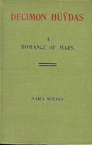 DECIMON HUYDAS: A ROMANCE OF MARS. A Story of Actual Experiences in Ento (Mars) Many Centuries Ag...