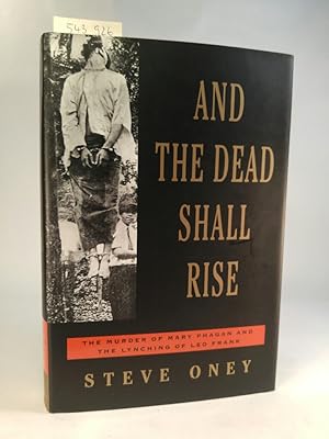 And the Dead Shall Rise. [Neubuch] The Murder of Mary Phagan and the Lynching of Leo Frank.
