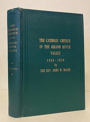 The Catholic Church in the Grand River Valley, 1833-1950 [SIGNED COPY]