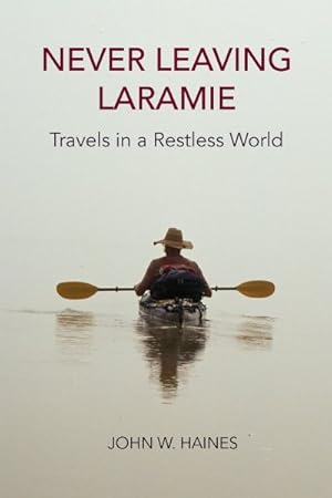 Seller image for Never Leaving Laramie : Travels in a Restless World for sale by GreatBookPricesUK