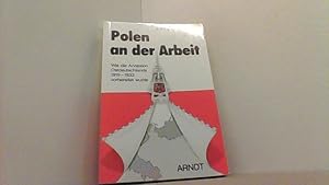 Imagen del vendedor de Polen an der Arbeit. Wie die Annexion Ostdeutschlands 1919-1933 vorbereitet wurde. a la venta por Antiquariat Uwe Berg