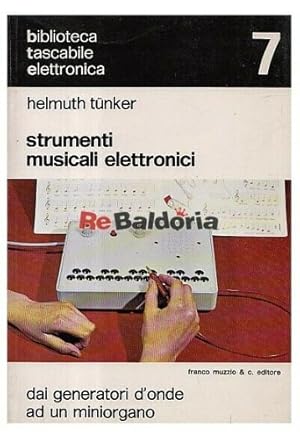 Immagine del venditore per Strumenti musicali elettronici. Dai generatori d'onde ad un miniorgano. venduto da FIRENZELIBRI SRL