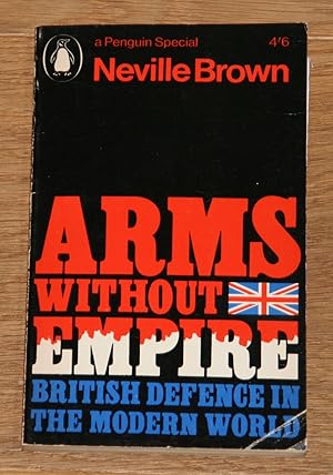 Bild des Verkufers fr Arms Without Empire: British Defense Role In The Modern World. [a Peguin Special S 252.], zum Verkauf von Antiquariat Gallenberger