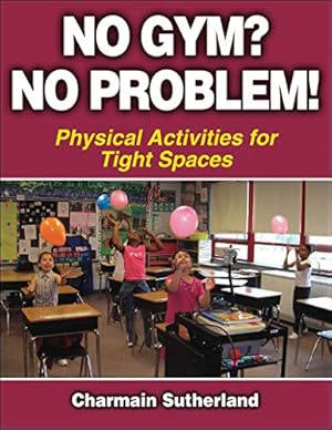 Image du vendeur pour Sutherland, C: No Gym? No Problem!: Physical Activities for Tight Spaces mis en vente par Modernes Antiquariat an der Kyll