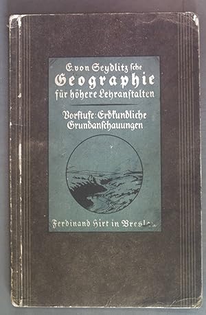 Bild des Verkufers fr E. von Seydlitzsche Geographie fr hhere Lehranstalten. Vorstufe Erdkundliche Grundanschauungen, Kurzer Blick auf Deutschland, Europa und die brige Welt. zum Verkauf von books4less (Versandantiquariat Petra Gros GmbH & Co. KG)