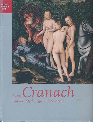 Bild des Verkufers fr Lucas Cranach - Glaube, Mythologie und Moderne. Ausstellung im Bucerius-Kunst-Forum, Hamburg, 6. April bis 13. Juli 2003. Katalog von Werner Schade in Zusammenarbeit mit Ortrud Westheider und Silke Schuck. Publikationen des Bucerius-Kunst-Forums. zum Verkauf von Fundus-Online GbR Borkert Schwarz Zerfa