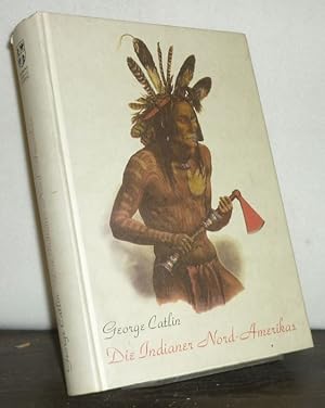 Bild des Verkufers fr Die Indianer Nord-Amerikas und die whrend eines achtjhrigen Aufenthalts unter den wildesten ihrer Stmme erlebten Abenteuer und Schicksale von George Catlin. zum Verkauf von Antiquariat Kretzer