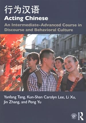 Image du vendeur pour Acting Chinese : An Intermediate-Advanced Course in Discourse and Behavioral Culture mis en vente par GreatBookPrices