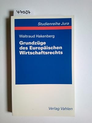 Grundzüge des europäischen Wirtschaftsrechts. von Waltraud Hakenberg / Vahlen-Studienreihe Jura