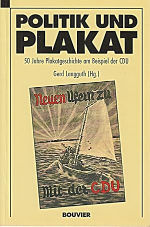 Imagen del vendedor de Politik und Plakat. 50 Jahre Plakatgeschichte am Beispiel der CDU a la venta por Die Buchgeister