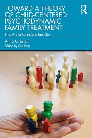 Bild des Verkufers fr Toward a Theory of Child-Centered Psychodynamic Family Treatment : The Anna Ornstein Reader zum Verkauf von GreatBookPrices