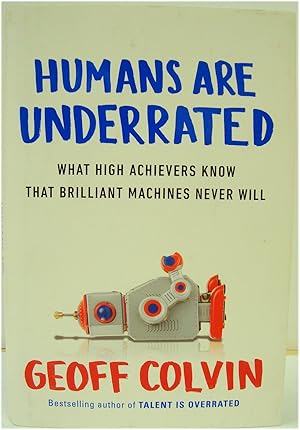 Bild des Verkufers fr Humans are Underrated: What High Achievers Know that Brilliant Machines Never Will zum Verkauf von PsychoBabel & Skoob Books