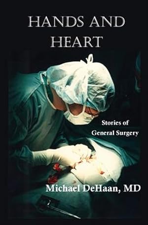 Seller image for Hands and Heart: Stories of General Surgery for sale by GreatBookPricesUK