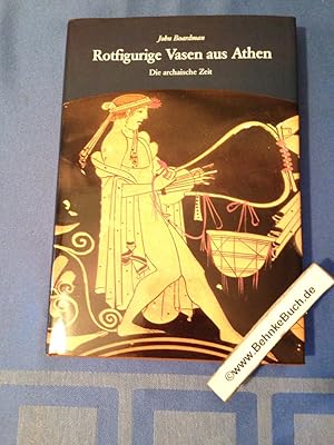 Rotfigurige Vasen aus Athen; Teil: Die archaische Zeit. übers. von Florens Felten / Kulturgeschic...