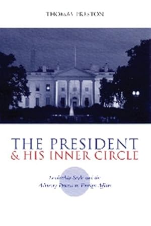 Image du vendeur pour President and His Inner Circle : Leadership Style and the Advisory Process in Foreign Affairs mis en vente par GreatBookPrices
