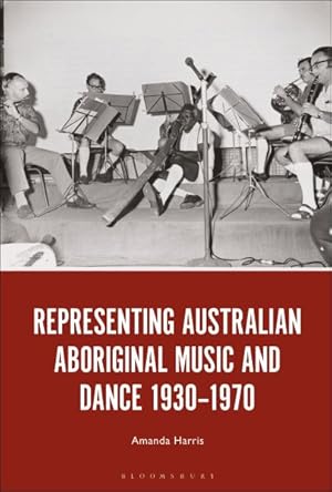 Image du vendeur pour Representing Australian Aboriginal Music and Dance 1930-1970 mis en vente par GreatBookPricesUK