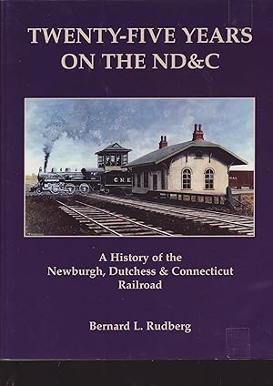 Seller image for Twenty - Five Years on the ND & C : A History of the Newburgh, Dutchess & Connecticut Railroad for sale by Train World Pty Ltd