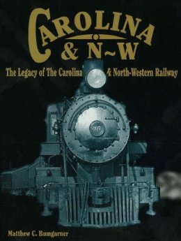 Immagine del venditore per Carolina & N-W : The Legacy of the Carolina & North-Western Railway venduto da Train World Pty Ltd