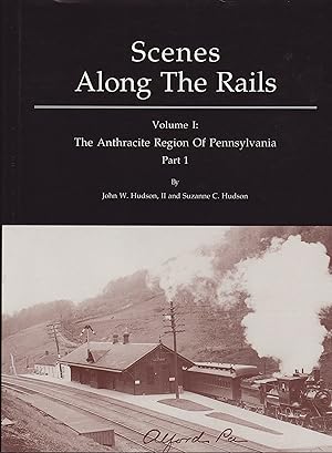 Seller image for Scenes along the Rails : Volume 1 The Anthracite Region of Pennsylvania Part 1 for sale by Train World Pty Ltd