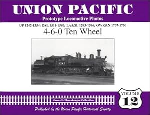 Immagine del venditore per Union Pacific Prototype Locomotive Photos Volume 12 : 4-6-0 Ten Wheel UP 1242 - 1354, OSL 1511 - 1586, LA&SL 1593 - 1596, OWR&N 1707 - 1760 venduto da Train World Pty Ltd