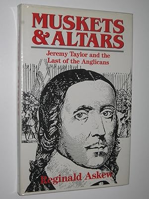 Muskets and Altars : Jeremy Taylor and the Last of the Anglicans