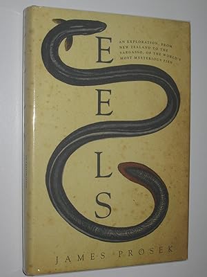 Eels : An Exploration, from New Zealand to the Sargasso, of the World's Most Mysterious Fish