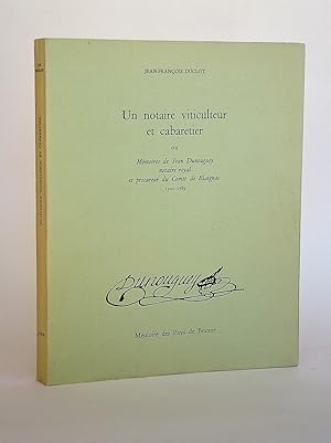 Un Notaire Viticulteur et Cabaretier Ou Mémoires De Jean Dunouguey, Notaire Royal et Procureur Du...