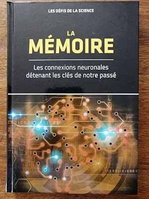 La mémoire Les connexions neuronales détenant les clés de notre passé 2018 - Plusieurs auteurs - ...