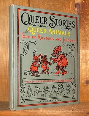 Queer Stories About Queer Animals - Told In Rhymes And Jingles.