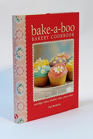 Bake-a-Boo Bakery Cookbook: Nostalgic Bakes, Healthy Cakes, Party Treats