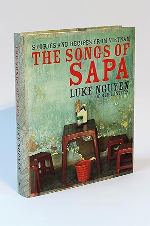 The Songs of Sapa: Stories and Recipes from Vietnam by Luke Nguyen of Red Lantern