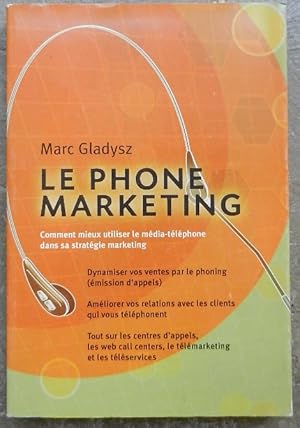 Image du vendeur pour Le phone marketing. Comment mieux utiliser le mdia-tlphone dans sa stratgie marketing. mis en vente par Librairie les mains dans les poches