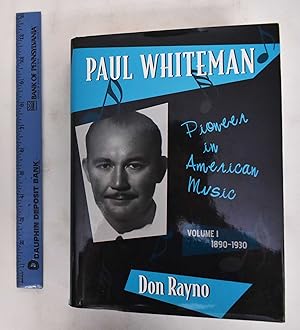 Image du vendeur pour Paul Whiteman: Pioneer in American Music, Volume 1, 1890-1930 mis en vente par Mullen Books, ABAA