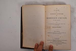 The Life and Surprising Adventures of Robinson Crusoe, of York, Mariner: with an Account of His T...