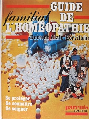 Guide familial de L'Homéopathie - Se proteger - Se connaître - Se soigner.