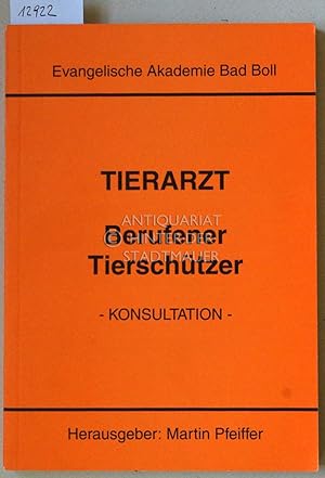 Bild des Verkufers fr Tierarzt: Berufener Tierschtzer. - Konsultation - Dokumentation einer Konsultation fr Fachleute aus Forschung, Lehre und Praxis der Veterinrmedizin sowie aus Ethik, Politik und Recht vom 7. bis 9. Februar 1992 in der Evangelischen Akademie Bad Boll. zum Verkauf von Antiquariat hinter der Stadtmauer