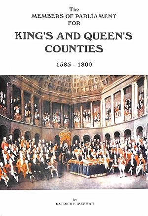 Immagine del venditore per The Members Of Parliament For King'S And Queen'S Counties 1585 - 1800. venduto da M Godding Books Ltd