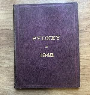 Seller image for SYDNEY IN 1848: ILLUSTRATED BY COPPER-PLATE ENGRAVINGS OF ITS PRINCIPAL STREETS, PUBLIC BUILDINGS, CHURCHES, CHAPELS ETC FROM DRAWINGS BY JOSEPH FOWLES for sale by Old Hall Bookshop, ABA ILAB PBFA BA