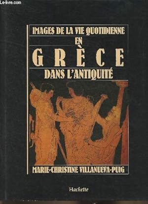 Immagine del venditore per Images de la vie en Grce dans l'Antiquit venduto da Le-Livre