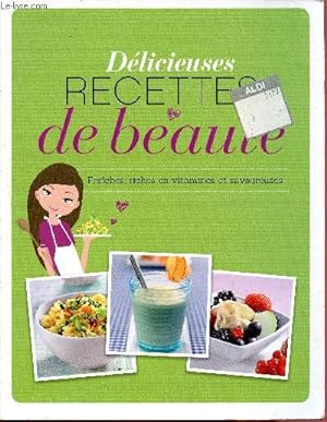 Bild des Verkufers fr Dlicieuses recettes de beaut, fraches, riches en vitamine et savoureuses zum Verkauf von Le-Livre