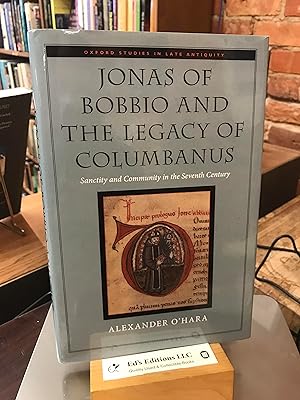 Jonas of Bobbio and the Legacy of Columbanus: Sanctity and Community in the Seventh Century (Oxfo...