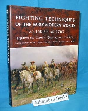 Seller image for Fighting Techniques of the Early Modern World : Equipment, Combat Skills, and Tactics AD 1500 - AD 1763 for sale by Alhambra Books