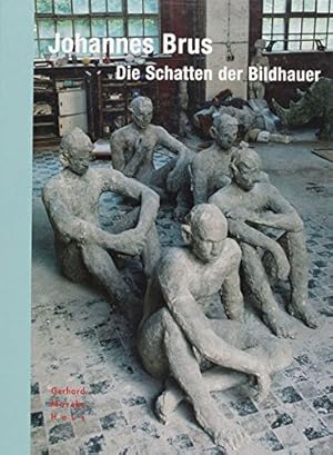 Johannes Brus - die Schatten der Bildhauer : [zur gleichnamigen Ausstellung vom 27. August bis 12...