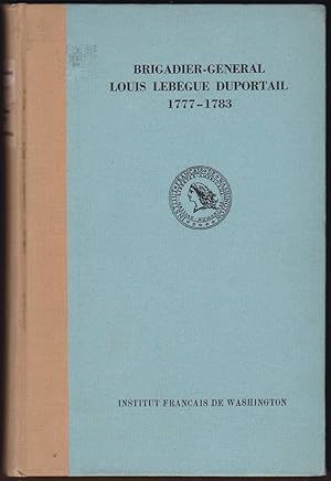 Seller image for BRIGADIER-GENERAL LOUIS LEBEGUE DUPORTAIL: COMMANDANT OF ENGINEERS IN THE CONTINENTAL ARMY 1777-1783 for sale by Easton's Books, Inc.