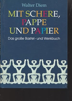 Mit Schere, Pappe und Papier. Das große Bastel- und Werkbuch.