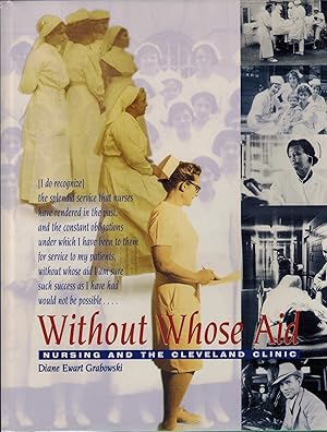 Seller image for Without Whose Aid: Nursing and the Cleveland Clinic (GIFT QUALITY) for sale by UHR Books