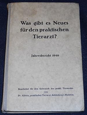 Was Gibt es Neues für den Praktischen Tierarzt? Jahresbericht 1940; Bearbeitet für den Gebrauch d...