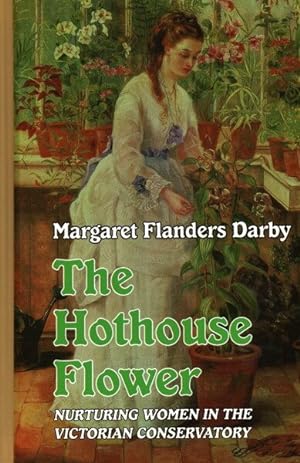 Immagine del venditore per Hothouse Flower : Nurturing Women in the Victorian Conservatory venduto da GreatBookPrices